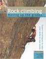 Rock Climbing Moving Up the Grades Expert Techniques to Take Your Skills to New Levels