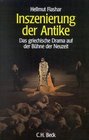 Inszenierung der Antike Das griechische Drama auf der Buhne der Neuzeit 15851990