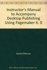 Instructor's Manual to Accompany Desktop Publishing Using Pagemaker 6 0