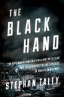 The Black Hand The Epic War Between a Brilliant Detective and the Deadliest Secret Society in American History