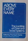 Above Every Name Lordship of Christ and Social Systems
