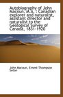 Autobiography of John Macoun MA  Canadian explorer and naturalist assistant director and natura