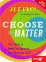 Choose to Matter Your Guide to Being Courageously and Fabulously YOU