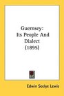 Guernsey Its People And Dialect