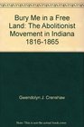 Bury Me in a Free Land The Abolitionist Movement in Indiana 18161865