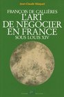 francois de callieres  l'art de negocier en france sous louis xiv