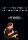 Getting Fired for the Glory of God Collected Words of Mike Yaconelli for Youth Workers