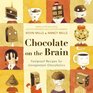 Chocolate On The Brain : Foolproof Recipes for Unrepentant Chocoholics