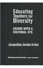 Educating Teachers for Diversity Seeing With a Cultural Eye