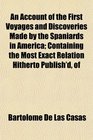 An Account of the First Voyages and Discoveries Made by the Spaniards in America Containing the Most Exact Relation Hitherto Publish'd of