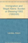 Immigration and Illegal Aliens Burden or Blessing/1993