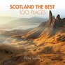 Scotland The Best 100 Places Extraordinary Places and Where Best to Walk Eat and Sleep