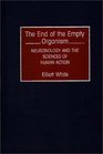 The End of the Empty Organism Neurobiology and the Sciences of Human Action