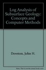 Log Analysis of Subsurface Geology Concepts and Computer Methods