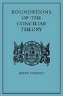 Foundations of the Conciliar Theory The Contribution of the Medieval Canonists from Gratian to the Great Schism
