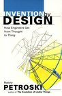 Invention by Design; How Engineers Get from Thought to Thing