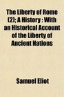 The Liberty of Rome  A History With an Historical Account of the Liberty of Ancient Nations