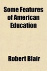 Some Features of American Education