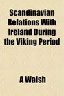 Scandinavian Relations With Ireland During the Viking Period