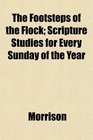 The Footsteps of the Flock Scripture Studies for Every Sunday of the Year