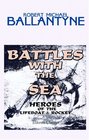 Battles with the Sea Heroes of the Lifeboat and Rocket