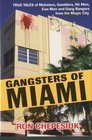 Gangsters of Miami True Tales of Mobsters Gamblers Hit Men Con Men and Gang Bangers from the Magic City