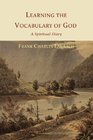 Learning the Vocabulary of God A Spiritual Diary