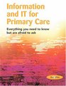 INFORMATION AND IT FOR PRIMARY CARE everything you need to know but are afraid to ask