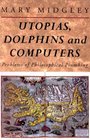 Utopias Dolphins and Computers  Problems of Philosophical Plumbing