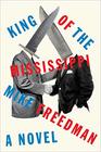 King of the Mississippi A Novel