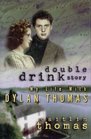 Double Drink Story  My Life with Dylan Thomas