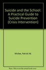 Suicide and the School A Practical Guide to Suicide Prevention