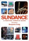 Sundance  A Festival Virgin's Guide Surviving and Thriving at America's Most Important Film Festival