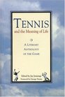 Tennis and the Meaning of Life : A Literary Anthology of the Game