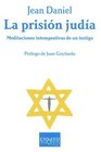 La Prision Judia/ the Jewish Prison Meditaciones intempestivas de un testigo/ A Rebellious Meditation on the State of Judaism