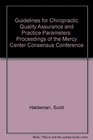 Guidelines for Chiropractic Quality Assurance and Practice Parameters Proceedings of the Mercy Center Consensus Conference