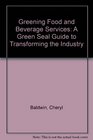 Greening Food and Beverage Services A Green Seal Guide to Transforming the Industry