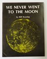 We Never Went to the Moon America's 30 Billion Dollar Swindle