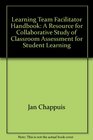 Learning Team Facilitator Handbook A Resource for Collaborative Study of Classroom Assessment for Student Learning