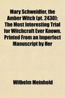 Mary Schweidler the Amber Witch  The Most Interesting Trial for Witchcraft Ever Known Printed From an Imperfect Manuscript by Her