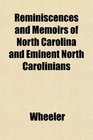 Reminiscences and Memoirs of North Carolina and Eminent North Carolinians