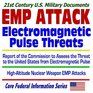 21st Century U.S. Military Documents: EMP Attack, Electromagnetic Pulse Threats, Report of the Commission to Assess the Threat to the United States from ... High-Altitude Nuclear Weapon EMP Attacks