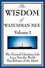 The Wisdom of Watchman Nee Vol I The Normal Christian Life Love Not the World The Release of the Spirit