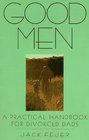 Good Men: A Practical Handbook for Divorced Dads