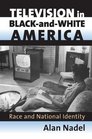 Television in Blackandwhite America Race And National Identity