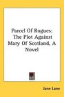 Parcel Of Rogues The Plot Against Mary Of Scotland A Novel