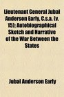 Lieutenant General Jubal Anderson Early Csa  Autobiographical Sketch and Narrative of the War Between the States