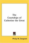The Courtships Of Catherine The Great