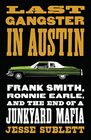Last Gangster in Austin Frank Smith Ronnie Earle and the End of a Junkyard Mafia