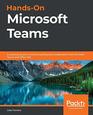 HandsOn Microsoft Teams A practical guide to enhancing enterprise collaboration with Microsoft Teams and Office 365
